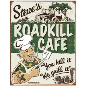 A sign that says steve 's roadkill cafe.