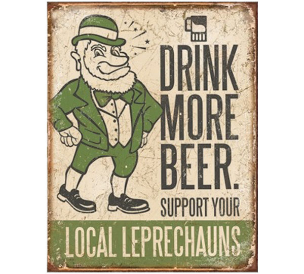 A sign that says drink more beer support your local leprechauns.