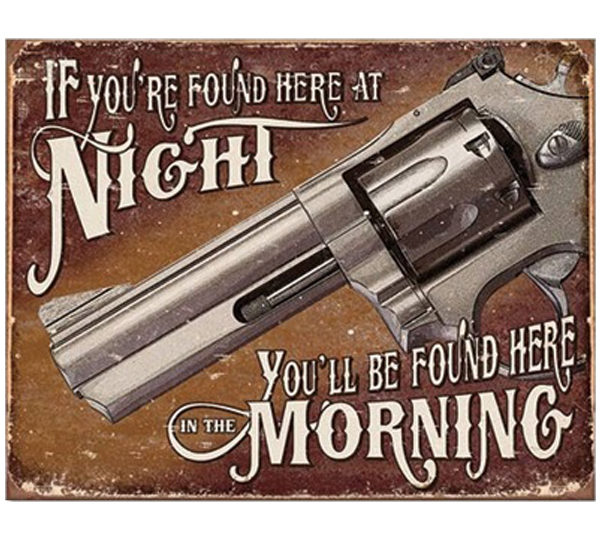 A metal sign with a gun and the words " if you 're found here at night, you 'll be found here in the morning ".