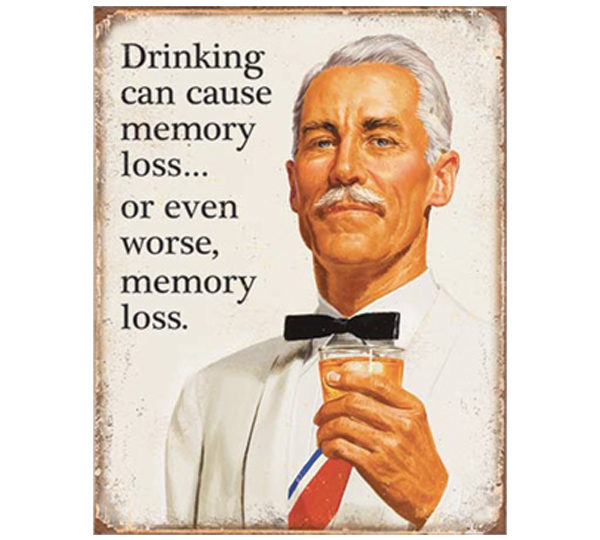 A man holding a glass of beer with the words " drinking can cause memory loss or even worse, memory loss ".