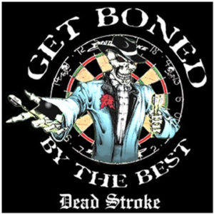 A picture of a t-shirt with the words " get boned by the best dead stroke ".